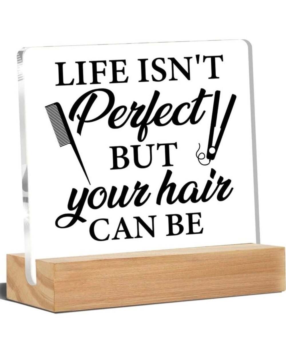Hairstylist- Life Isn't Perfect But Your Hair Can Be Acrylic Sign w/Wooden Base